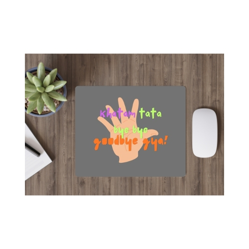 Mouse Pad ( Khatam Tata Tata Bye Bye...)
