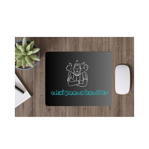 Mouse Pad ( chai peena band kar)